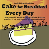 Cake for Breakfast Every Day - English/Spanish edition