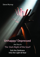 Unhappy / Depressed Are You in the Dark Night of the Soul?