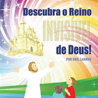 Descubra o Reino Invisível de Deus!