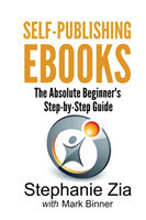 Self-Publishing eBooks The Absolute Beginner's Step-by-Step Guide