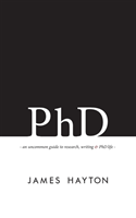 PhD An Uncommon Guide to Research, Writing & PhD Life