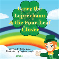 Larry the Leprechaun and the Four-Leaf Clovers