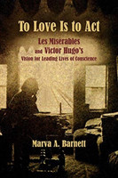 To Love Is to Act – Les Misérables and Victor Hugo′s Vision for Leading Lives of Conscience