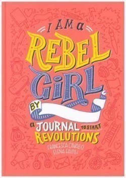 I Am A Rebel Girl: A Journal to Start Revolutions