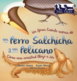 Gran Cuento acerca de un Perro Salchicha y un Pel�cano (Spanish/English Bilingual Hard Cover)