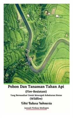 Pohon Dan Tanaman Tahan Api (Fire-Resistant) Yang Bermanfaat Untuk Mencegah Kebakaran Hutan (Wildfire) Edisi Bahasa Indonesia