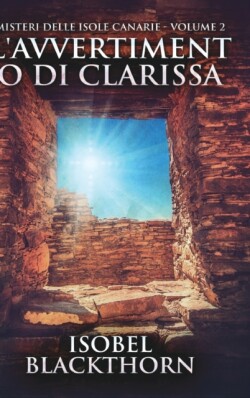 L'avvertimento di Clarissa (Misteri delle Isole Canarie - Volume 2)