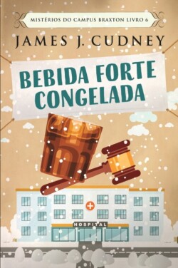 Bebida Forte Congelada (Misterios do Campus Braxton Livro 6)