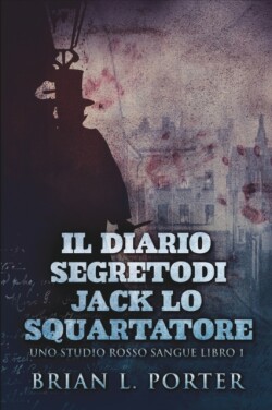 Diario Segreto Di Jack Lo Squartatore (Uno Studio Rosso Sangue Libro 1)