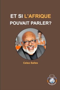 ET SI L'AFRIQUE POUVAIT PARLER? - Celso Salles