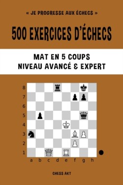 500 exercices d'�checs, Mat en 5 coups, Niveau Avanc� et Expert