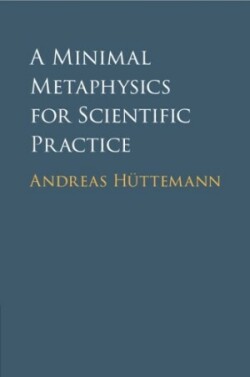 Minimal Metaphysics for Scientific Practice