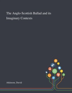 Anglo-Scottish Ballad and Its Imaginary Contexts