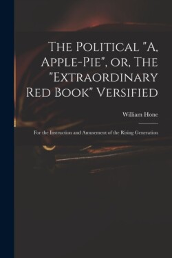 Political "A, Apple-pie", or, The "extraordinary Red Book" Versified