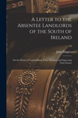 Letter to the Absentee Landlords of the South of Ireland