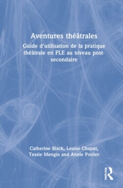 Aventures théâtrales Guide d’utilisation de la pratique theatrale en FLE au niveau post-secondaire