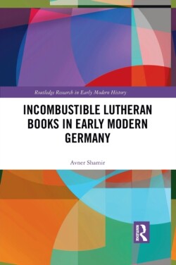 Incombustible Lutheran Books in Early Modern Germany