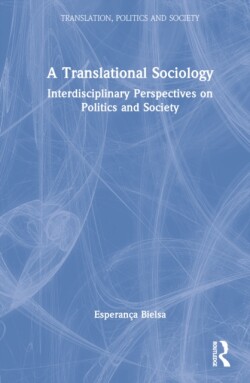 Translational Sociology Interdisciplinary Perspectives on Politics and Society