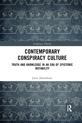 Contemporary Conspiracy Culture Truth and Knowledge in an Era of Epistemic Instability