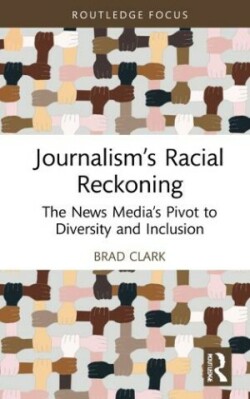Journalism’s Racial Reckoning The News Media’s Pivot to Diversity and Inclusion