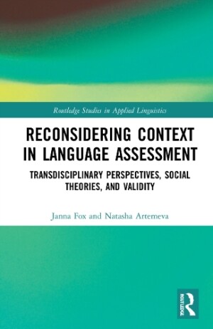 Reconsidering Context in Language Assessment Transdisciplinary Perspectives, Social Theories, and Validity