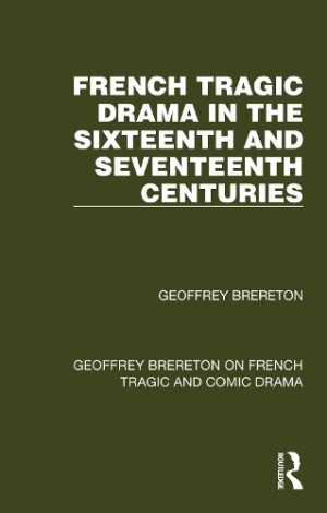 French Tragic Drama in the Sixteenth and Seventeenth Centuries