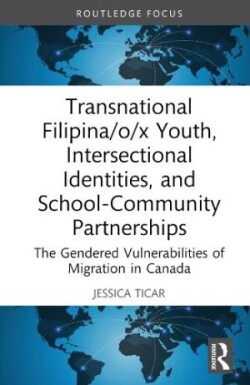 Transnational Filipina/o/x Youth, Intersectional Identities, and School-Community Partnerships The Gendered Vulnerabilities of Migration in Canada