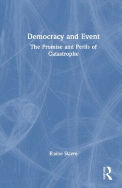 Democracy and Event The Promise and Perils of Catastrophe