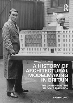 History of Architectural Modelmaking in Britain