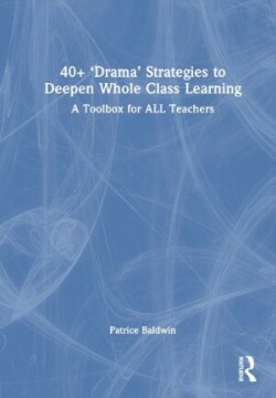 40+  ‘Drama’ Strategies to Deepen Whole Class Learning