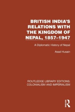 British India's Relations with the Kingdom of Nepal, 1857–1947