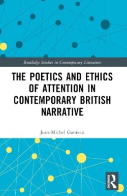 Poetics and Ethics of Attention in Contemporary British Narrative