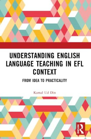 Understanding English Language Teaching in EFL Context From Idea to Practicality