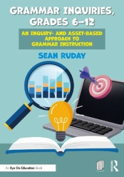 Grammar Inquiries, Grades 6–12 An Inquiry- and Asset-Based Approach to Grammar Instruction