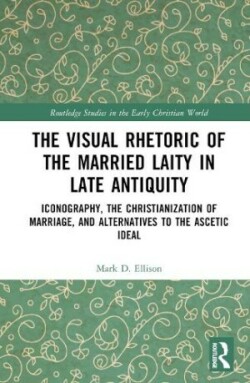 Visual Rhetoric of the Married Laity in Late Antiquity