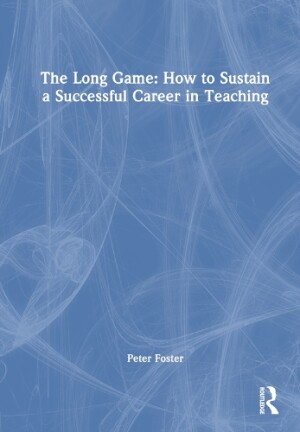 Long Game: How to Sustain a Successful Career in Teaching