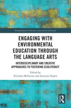 Engaging with Environmental Education through the Language Arts Interdisciplinary and Creative Approaches to Fostering Ecoliteracy