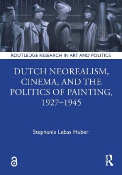 Dutch Neorealism, Cinema, and the Politics of Painting, 1927–1945