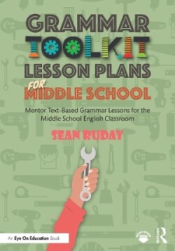 Grammar Toolkit Lesson Plans for Middle School Mentor Text-Based Grammar Lessons for the Middle School English Classroom