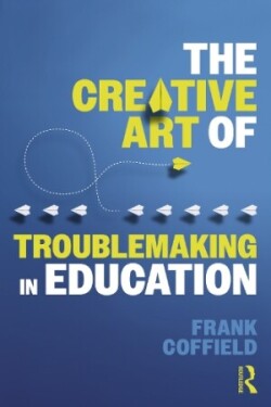 Creative Art of Troublemaking in Education