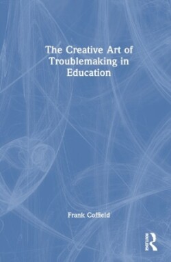 Creative Art of Troublemaking in Education