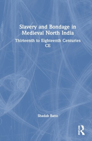 Slavery and Bondage in Medieval North India