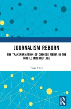 Journalism Reborn The Transformation of Chinese Media in the Mobile Internet Age