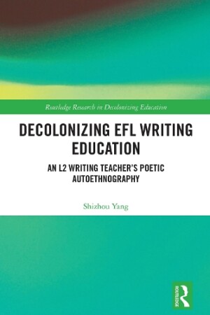 Decolonizing EFL Writing Education An L2 Writing Teacher's Poetic Autoethnography