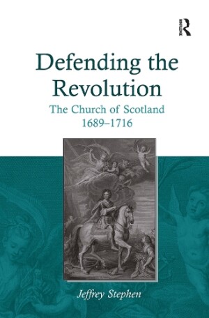 Defending the Revolution The Church of Scotland 1689–1716