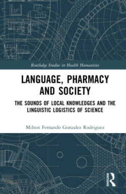 Language, Pharmacy and Society The Sounds of Local Knowledges and the Linguistic Logistics of Science