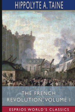 French Revolution, Volume I (Esprios Classics)