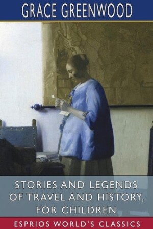 Stories and Legends of Travel and History, for Children (Esprios Classics)