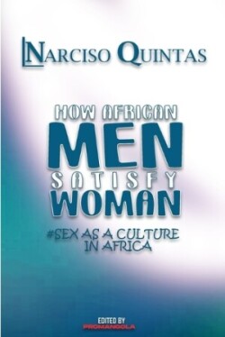 HOW AFRICAN MEN SATISFY WOMAN - Narciso Quintas