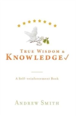 True Wisdom & Knowledge